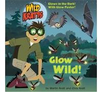 Glow Wild by Martin Kratt Chris Kratt (Auteur)