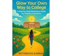 Glow Your Own Way to College: A Step-by-Step Admissions Guide for Parents & Students