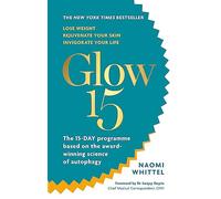 Glow15: A Science-Based Plan to Lose Weight, Rejuvenate Your Skin & Invigorate Your Life - [Version Originale] Inconnu (Auteur)
