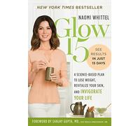 Glow15: A Science-Based Plan to Lose Weight, Revitalize Your Skin, and Invigorate Your Life