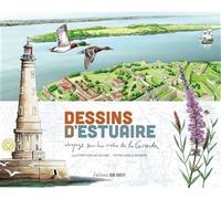 Glowczak, Alain - Dessins d'estuaire: Voyage sur les rives de la Gironde