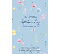 GLP-1 90 Day Injection Log and Wellness Tracker-Daily, Weekly & Monthly Tracking with 90 Day Summary: record daily hunger, side effects, energy, mood, and overall health