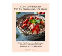 GLP-1 Cookbook for Peri-Menopause & Menopause: 55 Easy High-Protein, Low-Carb Recipes for Women in Peri-Menopause & Menopause on GLP-1 Medications