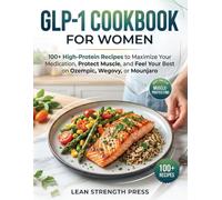 GLP-1 Cookbook For Women: 100+ High-Protein Recipes to Maximize Your Medication, Protect Muscle, and Feel Your Best on Ozempic, Wegovy, or Mounjaro