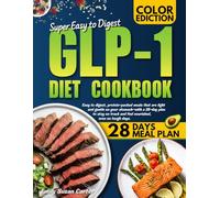 GLP-1 Diet Cookbook: Easy-to-digest, protein-packed meals that are light and gentle on your stomach-with a 28-day plan to stay on track and feel nourished, even on tough days.