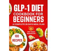 GLP-1 Diet Cookbook for Beginners: The Ultimate Guide to Fast, Easy and Healthy Low Carb, High Protein 100 Recipes to make with 5 Ingredients - Meal Plan for Weight Loss and Blood Sugar Management