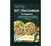 GLP_1 Diet Cookbook For Beginners: Unlocking Delicious Health: Simple Recipes for a Balanced Lifestyle