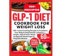 GLP-1 DIET COOKBOOK FOR WEIGHT LOSS: 100+ Crave-Crushing Recipes to Transform Your Body & Keep Results Locked In | Simple, High Protein Meals to Regulate Blood Sugar & Maintain Muscle