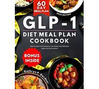 GLP-1 Diet Meal Plan Cookbook: Delicious High-Protein Recipes to Lose Weight, Boost Metabolic Health, and Feel Nourished