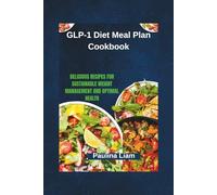 GLP-1 Diet Meal Plan Cookbook: Delicious Recipes for Sustainable Weight Management and Optimal Health