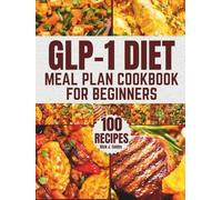 GLP-1 DIET MEAL PLAN COOKBOOK FOR BEGINNERS: 100 Super Simple, High Protein, 5-Ingredient, Low Carb Mediterranean Recipes for Easy Meal Prep and Fast Weight Loss