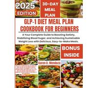 GLP-1 DIET MEAL PLAN COOKBOOK FOR BEGINNERS: YOUR COMPLETE GUIDE TO BOOSTING SATIETY, STABILIZING BLOOD SUGAR, AND ACHIEVING SUSTAINABLE WEIGHT LOSS WITH DELICIOUS, EASY-TO-MAKE MEALS.