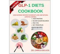 GLP-1 DIETS COOKBOOK: High protein, low glycemic recipes for weight loss, blood sugar balance, pro tips, natural appetite control and key principles