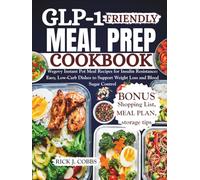 GLP-1 FRIENDLY MEAL PREP COOKBOOK: Wegovy Instant Pot Meal Recipes for Insulin Resistance: Easy, Low-Carb Dishes to Support Weight Loss and Blood Sugar Control