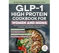 GLP-1 High Protein Cookbook for Women and Moms: 75+ Science-backed, Gut-friendly Recipes for Comfort, Confidence, and Sustainable Weight Loss