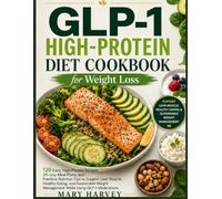 GLP-1 High-Protein Diet Cookbook for Weight Loss: 120 Easy, High-Protein Recipes, 30-Day Meal Plans, and Practical Nutrition Tips to Support Lean ... Management While Using GLP-1 Medications