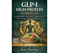GLP-1 HIGH-PROTEIN FOR WEIGHT LOSS: A Practical, Structured Guide to Managing Side Effects, Protecting Muscle and Energy, and Building Sustainable Long-Term GLP-1 Results