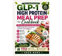 GLP-1 High Protein Meal Prep Cookbook: Simple Make-Ahead Recipes and Weekly Meal Plans to Stay Full, Save Time, Preserve Muscle, and Support Healthy Weight Loss