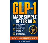 GLP-1 Made Simple After 60: The Step-by-Step Guide to Lose Fat, Protect Your Muscle, and Stay Strong, Steady, and Independent for the People You Love in Your First 28 Days, Without Fear or Guesswork.