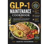 GLP-1 Maintenance Cookbook: High-Protein Recipes and Smart Meal Plans to Maintain Results, Support Metabolism, and Build Healthy Eating Habits After Weight Loss