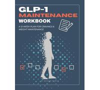 GLP-1 MAINTENANCE WORKBOOK: A 12-Week Plan to Reduce Food Noise, Control Cravings & Prevent Weight Regain