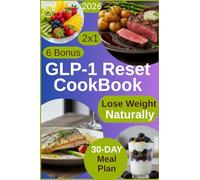 GLP-1 Reset Cookbook: Burn Fat, Curb Hunger & Drop Pounds for Good - A Science-Backed Plan to Feel Full, Lose Weight, and Thrive Without the Shots