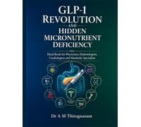 GLP-1 Revolution and Hidden Micronutrient Deficiency: Hand Book for Cardiologists, Physicians, Diabetologists, and Metabolic Specialists,