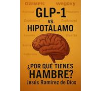 GLP-1 vs. HIPOTÁLAMO: ¿POR QUÉ TIENES HAMBRE?