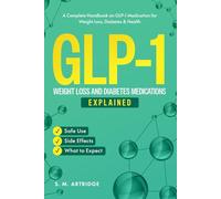 GLP-1 Weight Loss and Diabetes Medications Explained: Ozempic, Wegovy, and Mounjaro: A Complete Handbook on GLP-1 Medications for Weight Loss, ... - Safe Use, Side Effects, and What to Expect