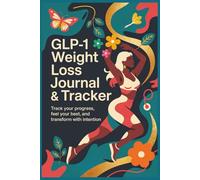 GLP-1 Weight Loss Journal & Tracker: Track Your Progress, Feel Your Best, And Transform With Intention: Writing Things Down By Hand Builds ... Turn Healthy Behaviors Into Lasting Habits