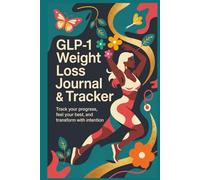 GLP-1 Weight Loss Journal & Tracker: Track Your Progress, Feel Your Best, And Transform With Intention: Writing Things Down By Hand Builds ... Turn Healthy Behaviors Into Lasting Habits