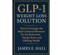 GLP-1 Weight Loss Solution: How to Leverage the Body’s Natural Hormone for Fat Reduction, Energy Boost, and Lifelong Health