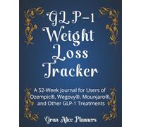 GLP-1 Weight Loss Tracker: A 52-Week Journal for Users of Ozempic®, Wegovy®, Mounjaro®, and Other GLP-1 Treatments