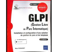 GLPI (Gestion Libre de Parc Informatique) - Installation et configuration d'une solution de gestion de parc et de helpdesk (4e édition)
