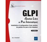 GLPI (Gestion Libre de Parc Informatique) Installation et configuration d'une solution de gestion de parc et de helpdesk (5e édition) - Marc Picquenot - Eni Editions - broché - Manuel