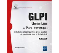 GLPI (Gestion Libre de Parc Informatique) - Installation et configuration d'une solution de gestion de parc et de helpdesk (5e édition)