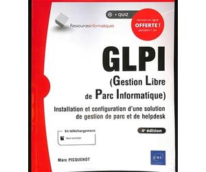 GLPI (Gestion Libre de Parc Informatique) - Installation et configuration d'une solution de gestion de parc et de helpdesk (4e édition)