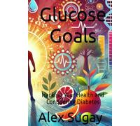 Glucose Goals: Hacking Your Health and Conquering Diabetes