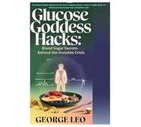 Glucose Goddess Hacks: Blood Sugar Secrets Behind the Invisible Crisis: The Silent Health Epidemic No One’s talking About-How to Fight Back for Balanced Hormones and a Healthier Life