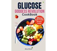 Glucose Goddess Revolution cookbook: The Vegan meal plan strategy to Cut Cravings, feel amazing, and lower your blood sugar for optimal Life-changing Health