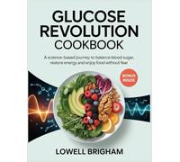 Glucose Revolution Cookbook: A science-based journey to balance blood sugar restore energy and enjoy food without fear