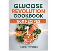 Glucose Revolution Cookbook: Wholesome Recipes and Everyday Hacks to Keep Blood Sugar Steady Improve Mood and Protect Long Term Health