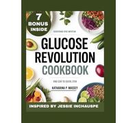 GLUCOSE REVOLUTION COOKBOOK: YOUR GUIDE TO BETTER SLEEP [INSPIRED BY JESSIE INCHAUSPE]