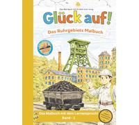 Glück auf! - Das Ruhrgebiets Malbuch: Mal-, Lese- und Entdeckerbuch für Kinder