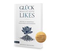 Glück braucht keine Likes: Dein Weg zu Selbstwert, Selbstliebe und Seelenfrieden - 111 Impulse über das, was wirklich zählt