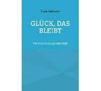 Glück, Das Bleibt