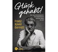 Glück gehabt! Über das Unterwegssein, das Filmemachen und das Leben an sich - Franz Xaver Gernstl - Kösel-Verlag - ebook (ePub) - Livre