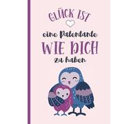 Glück ist eine Patentante wie Dich zu haben: Niedliches Taufpaten Notizbuch als Dankeschön ein schönes Geschenk für Patentante zum Geburtstag und zum Danke sagen