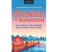 Glücklich im Ruhestand: Das große Praxisbuch für die schönste Zeit im Leben - 10 psychologische Strategien
