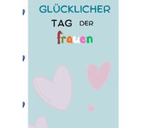 Glücklicher Tag der Frauen: 8. März ist der Frauentag: Notizbuch für Frauen, um ihren Tag in der Liebe zu feiern